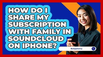 How do I share my subscription with family in SoundCloud on iPhone? - Be App Savvy