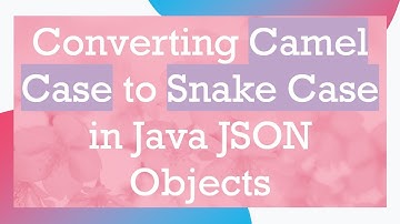 Converting Camel Case to Snake Case in Java JSON Objects