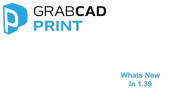 GrabCAD Print  1.39 Release Notes