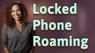 How Does a Locked Phone Affect International Roaming Data?