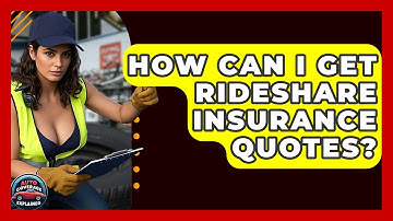 How Can I Get Rideshare Insurance Quotes? - Auto Coverage Explained