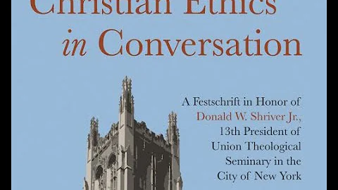 Christian Ethics in Conversation: A Festschrift in...