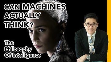 Can Machines Actually Think? | The Philosophy Of Intelligence
