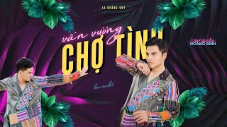 [Lyrics] VẤN VƯƠNG CHỢ TÌNH - LA HOÀNG QUÝ