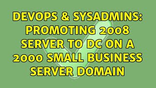 DevOps & SysAdmins: Promoting 2008 Server to DC on a 2000 Small Business Server domain