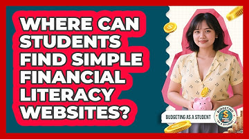 Where Can Students Find Simple Financial Literacy Websites? - Budgeting as a Student