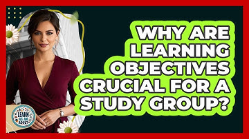 Why Are Learning Objectives Crucial For A Study Group? - Learn As An Adult