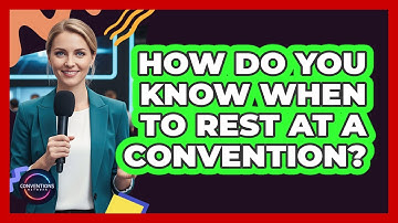 How Do You Know When to Rest at a Convention?