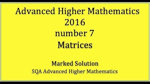 2016 SQA Advanced Higher Mathematics No. 7 Matrices