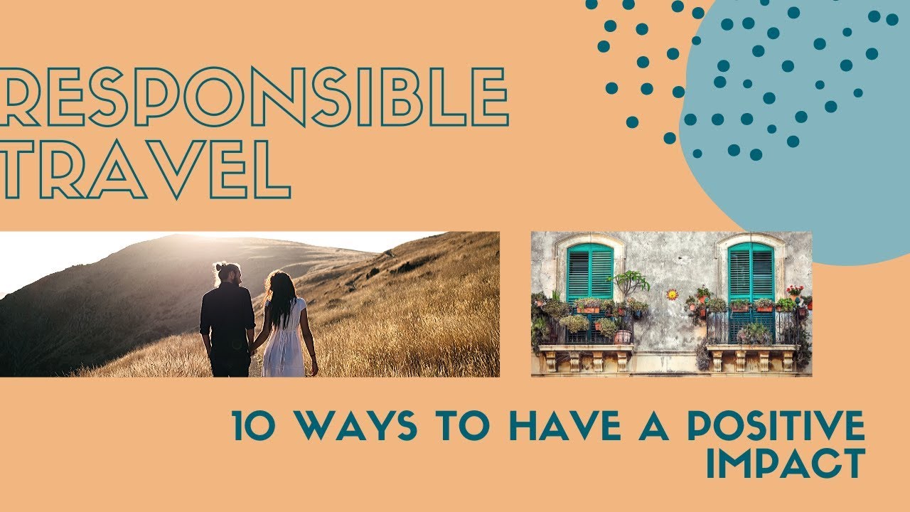 10 Easy Ways to Be a Responsible Traveler - YouTube