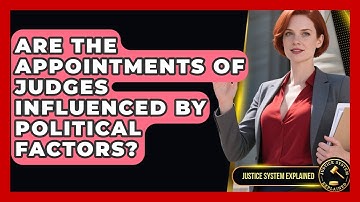 Are the Appointments of Judges Influenced by Political Factors? - Justice System Explained