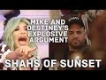 SHAHS OF SUNSET - MIKE AND DESTINEY&#39;S EXPLOSIVE ARGUMENT!