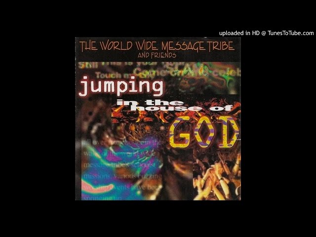 05 Jumping In The House Of God - The World Wide Message Tribe and Friends class=