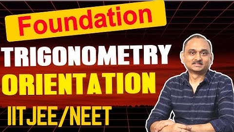 Mathematics: Foundation - Trigonometry - Orientation 02092025 | |IITJEE,NEET|Devendra Chandrakar Sir
