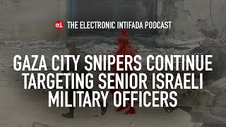 Gaza City snipers continue targeting senior Israeli military officers, with Jon Elmer