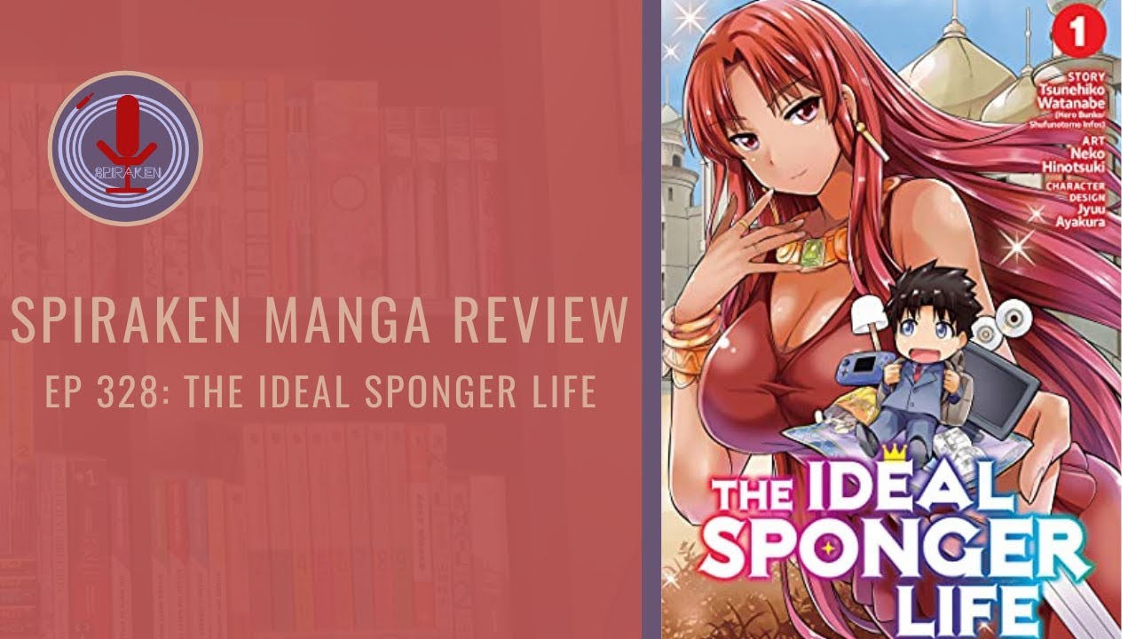 Spiraken Manga Review Ep 328: The Ideal Sponger Life (or Now That We're