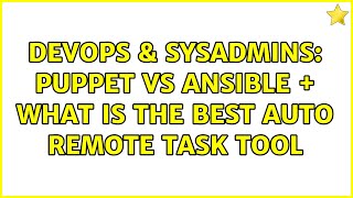 DevOps & SysAdmins: Puppet VS Ansible + what is the best auto remote task tool