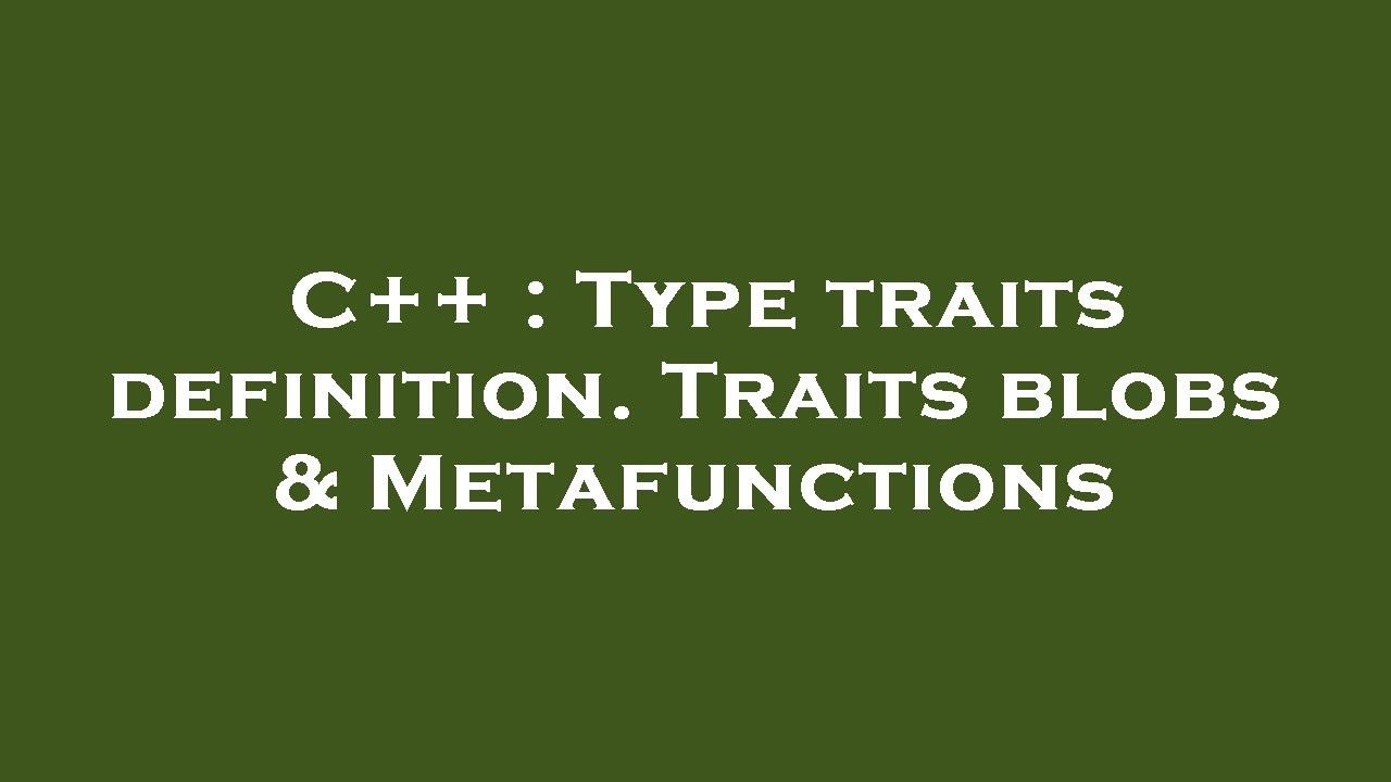 C++ : Type traits definition. Traits blobs & Metafunctions - YouTube
