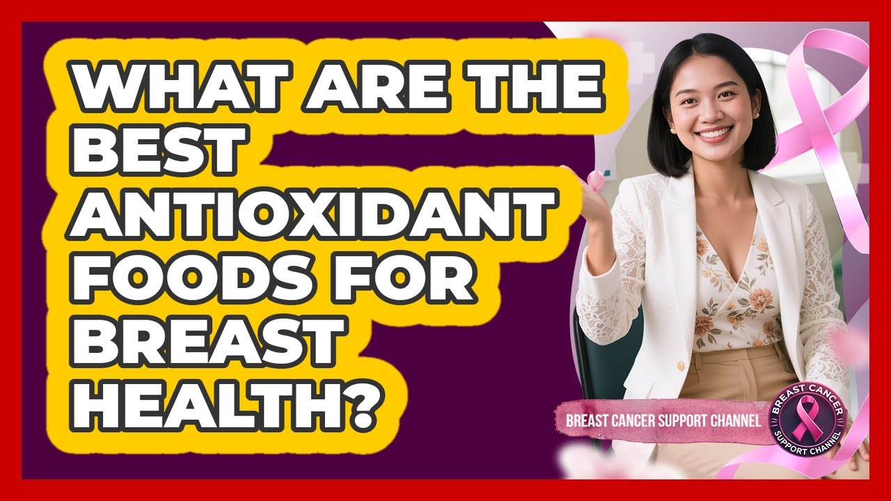 What Are The Best Antioxidant Foods For Breast Health? - Breast Cancer Support Channel