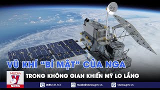 Hé lộ dàn vũ khí hàng đầu trong không gian của Nga khiến Mỹ lo lắng “mất ăn mất ngủ” - VNews