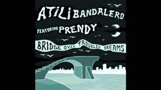 ATILI - Bridge Over Troubled Dreams Ft PRENDY (FULL ALBUM) 2016