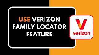 How to Use Verizon Family Locator Feature