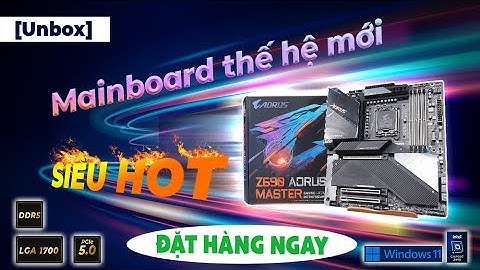 [Unbox] Chiếc Maniboard thế hệ mới | Aorus Z690 Master
