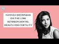 Hannah Bronfman on the Link Between Dental Health and Fertility