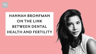 Hannah Bronfman on the Link Between Dental Health and Fertility