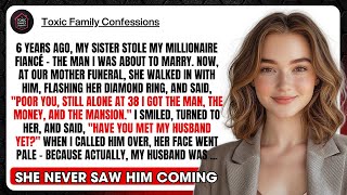6 Years Ago, My Sister Stole My Millionaire Fiancé - The Man I Was About To Marry. Now,