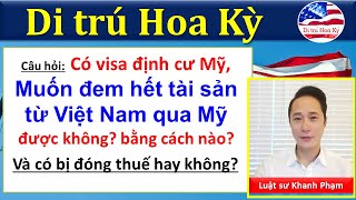 Đem Tiền, Tài Sản Từ Việt Nam Qua Mỹ Định Cư Cách Nào? Có Phải Đóng Thuế Không?
