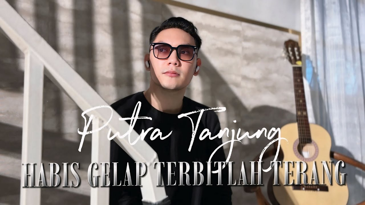 PUTRA TANJUNG - HABIS GELAP TERBITLAH TERANG (H.Rhoma Irama)