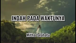 Mitha talahatu- Indah Pada WaktuNya|| Lirik