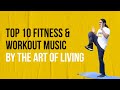 Top 10 fitness  workout music by the art of living