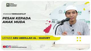 PESAN KEPADA ANAK MUDA | Ustadz Abu Abdillah Al - Madury