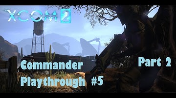 XCOM 2 - Playthrough #5 | Part 2| Commander Difficulty - Let