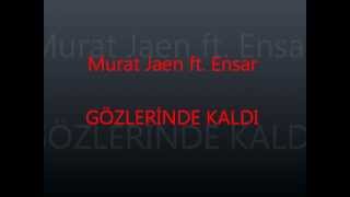 Murat Jaen ft. Ensar Gözlerinde Kaldı Resimi