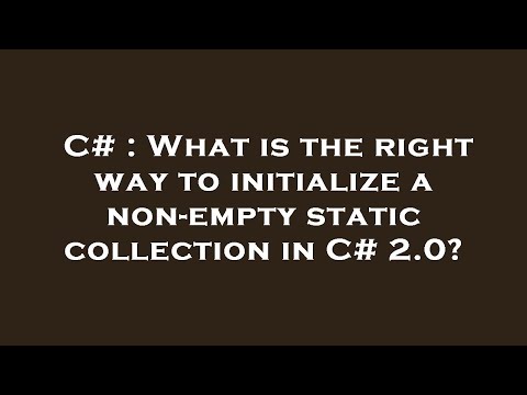 C# : What is the right way to initialize a non-empty static collection in C# 2.0?