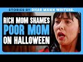 RICH MOM Shames POOR MOM On HALLOWEEN | Dhar Mann Bonus!