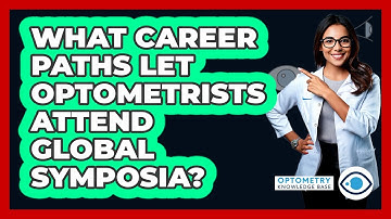 What Career Paths Let Optometrists Attend Global Symposia? - Optometry Knowledge Base