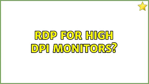 RDP for High DPI Monitors? (5 Solutions!!)