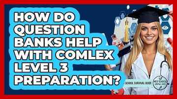 How Do Question Banks Help With COMLEX Level 3 Preparation? - Med School Survival Guide