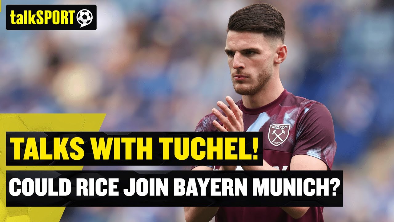 Declan Rice to Bayern Munich? 👀 Thomas Tuchel reportedly has an ...