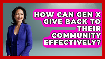 How Can Gen X Give Back To Their Community Effectively? - The Gen X Rewind