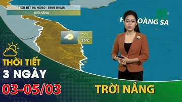Thời tiết 3 ngày tới (03/03 đến 05/03): Nam Trung Bộ, trời nắng, nền nhiệt tăng| VTC14