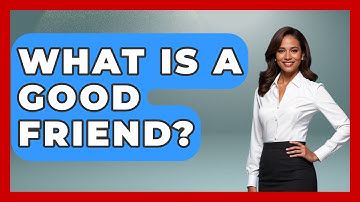 What Is A Good Friend? - High School Toolkit