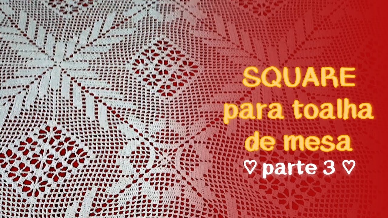 SQUARE QUADRADO DE CROCHÊ PARA TOALHA DE MESA - parte 3 | by Juci Souza
