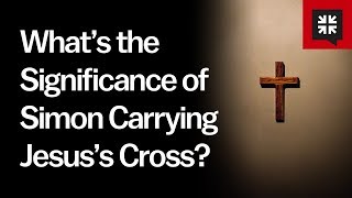 What’s the Significance of Simon Carrying Jesus’s Cross?