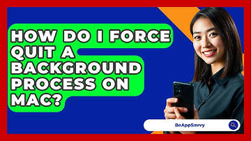 How Do I Force Quit A Background Process On Mac? - Be App Savvy