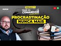 PROCASTINAÇÃO NUNCA MAIS #EP30